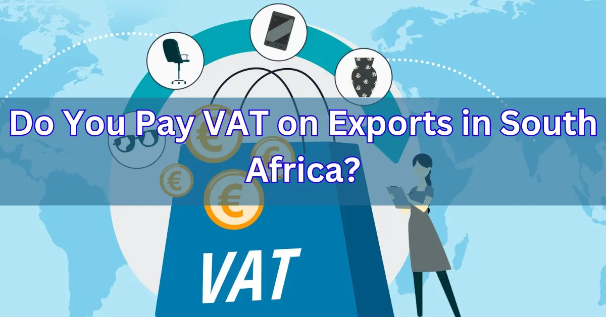 Do You Pay VAT on Exports in South Africa?