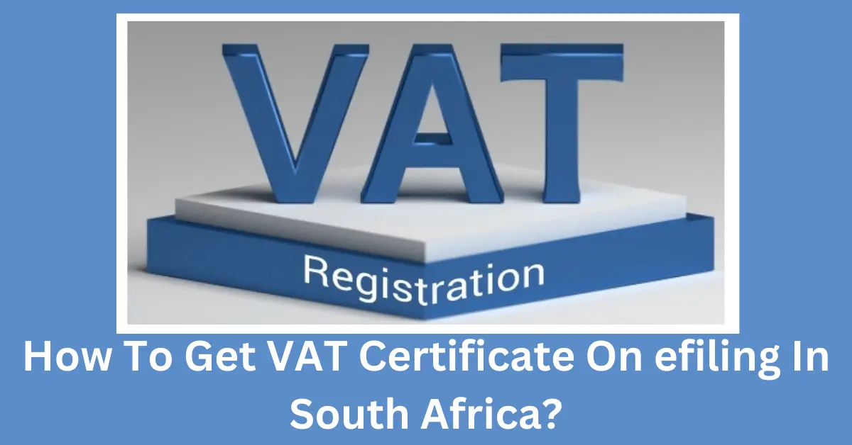 How To Get a VAT Certificate On efiling In South Africa?