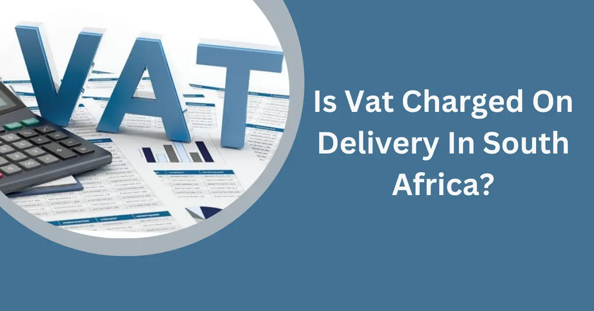 Is Vat Charged On Delivery In South Africa?