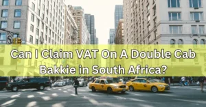 Can I Claim VAT On A Double Cab Bakkie in South Africa